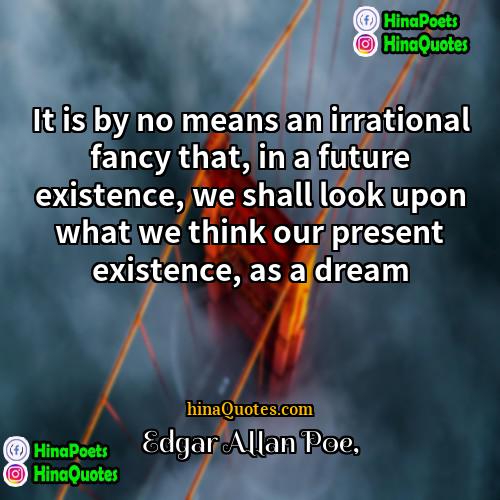 Edgar Allan Poe Quotes | It is by no means an irrational